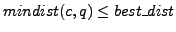 $ mindist(c,q)\leq best\_dist$