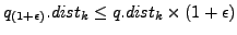 $ q_{(1+\epsilon)}.dist_k \leq q.dist_k\times(1+\epsilon)$