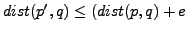 $ dist(p',q)\leq (dist(p,q)+e$