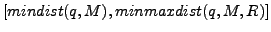 $ [mindist(q,M),minmaxdist(q,M,R)]$