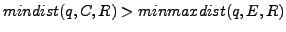 $ mindist(q,C,R)>minmaxdist(q,E,R)$