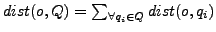 $ dist(o,Q)=\sum_{\forall q_i\in Q}dist(o,q_i)$