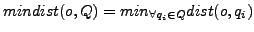 $ mindist(o,Q)=min_{\forall q_i\in Q}dist(o,q_i)$