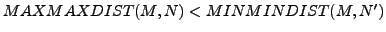 $ MAXMAXDIST(M,N)<MINMINDIST(M,N')$