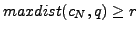 $ maxdist(c_N,q)\geq r$