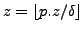 $ z = \lfloor p.z / \delta \rfloor$