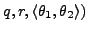 $ q,r,\langle \theta_1,\theta_2\rangle)$