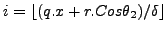$ i=
\lfloor (q.x + r.Cos\theta_2) / \delta \rfloor$