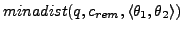 $ minadist(q,c_{rem},\langle \theta_1,\theta_2\rangle)$