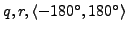 $ q,r,\langle -180^\circ,180^\circ \rangle$