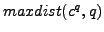 $ maxdist(c^q, q)$