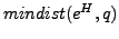 $ mindist(e^H, q)$