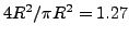 $ 4 R^2 / \pi R^2 = 1.27$