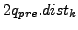 $ 2 q_{pre}.dist_k$