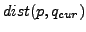 $ dist(p, q_{cur})$