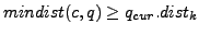 $ mindist(c,q)\geq q_{cur}.dist_k$