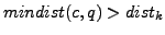 $ mindist(c,q) > dist_k$