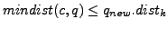 $ mindist(c,q)\leq q_{new}.dist_k$