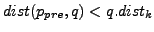 $ dist(p_{pre},q)<q.dist_k$