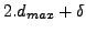 $ 2.d_{max}+\delta$