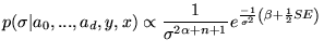 $\displaystyle p(\sigma\vert a_0,...,a_d,y,x) \propto \frac{1}{\sigma^{2 \alpha + n + 1}} e ^{ \frac{-1}{\sigma^2} \left(\beta + \frac{1}{2} SE \right) }$