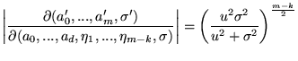 $\displaystyle \left\vert \frac{\partial (a'_0,...,a'_m,\sigma')}{\partial (a_0,...
...ight\vert = \left( \frac{u^2 \sigma^2}{ u^2 + \sigma^2} \right)^{\frac{m-k}{2}}$