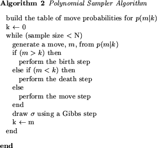 \begin{figure}\small\begin{algorithm}{Polynomial Sampler Algorithm}build the tab...
...w $\sigma$\ using a Gibbs step \\
k \= m
\end{Block}\end{algorithm}\end{figure}
