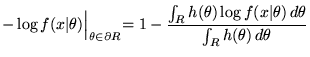 $\displaystyle - \log f(x\vert\theta) \Bigl\lvert_{\theta \in \partial R} = 1 - ...
...{\int_R h(\theta) \log f(x\vert\theta) \, d\theta}{\int_R h(\theta) \, d\theta}$