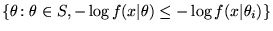 $\displaystyle \{ \theta \colon \theta \in S, - \log f(x\vert\theta) \le - \log f(x\vert\theta_i) \}$